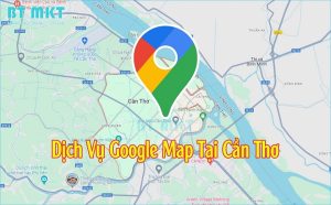 Dịch Vụ Google Map tại Cần Thơ