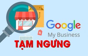 Dịch Vụ Xác Minh Google Map Tạm Ngưng