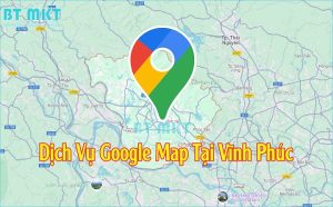 Dịch Vụ Google Map tại Vĩnh Phúc