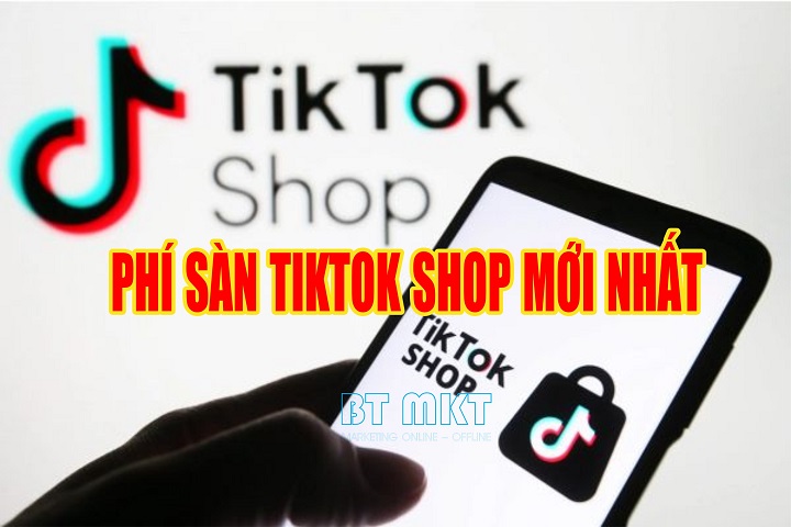 Phí sàn tiktok shop mới nhất -BT Marketing