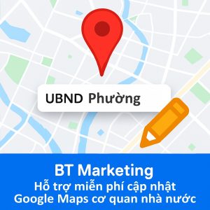 BT Marketing Hỗ Trợ Miễn Phí Ghim & Sửa Đổi Thông Tin Cơ Quan Nhà Nước Trên Google Maps Sau Sáp Nhập