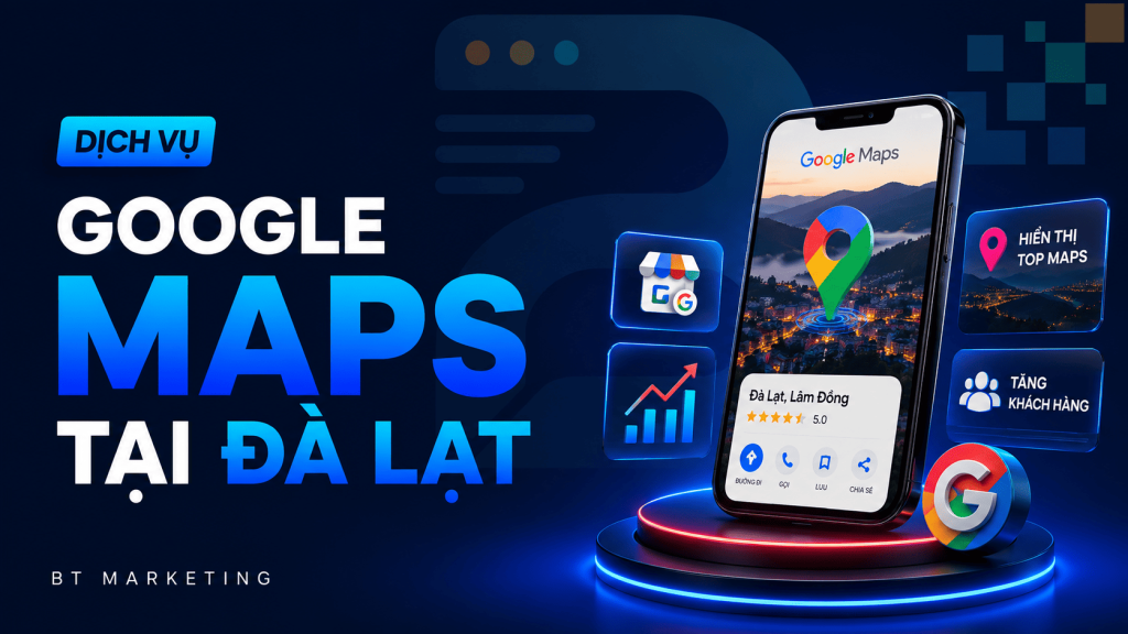Dịch Vụ Google Maps Tại Đà Lạt Chuyên Sâu - Tối Ưu chuyển Đổi 1 Dịch Vụ Google Maps Tại Đà Lạt
