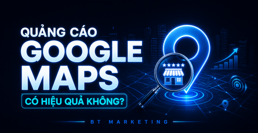 Quảng Cáo Google Maps Có Hiệu Quả Không
