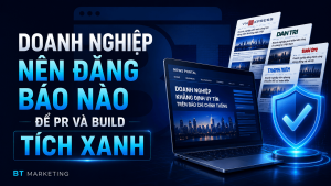 Doanh Nghiệp Nên Đăng Báo Nào để PR và Biuld Tích Xanh