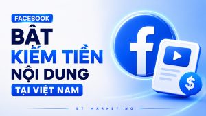 Facebook Bật Kiếm Tiền Nội Dung Tại Việt Nam