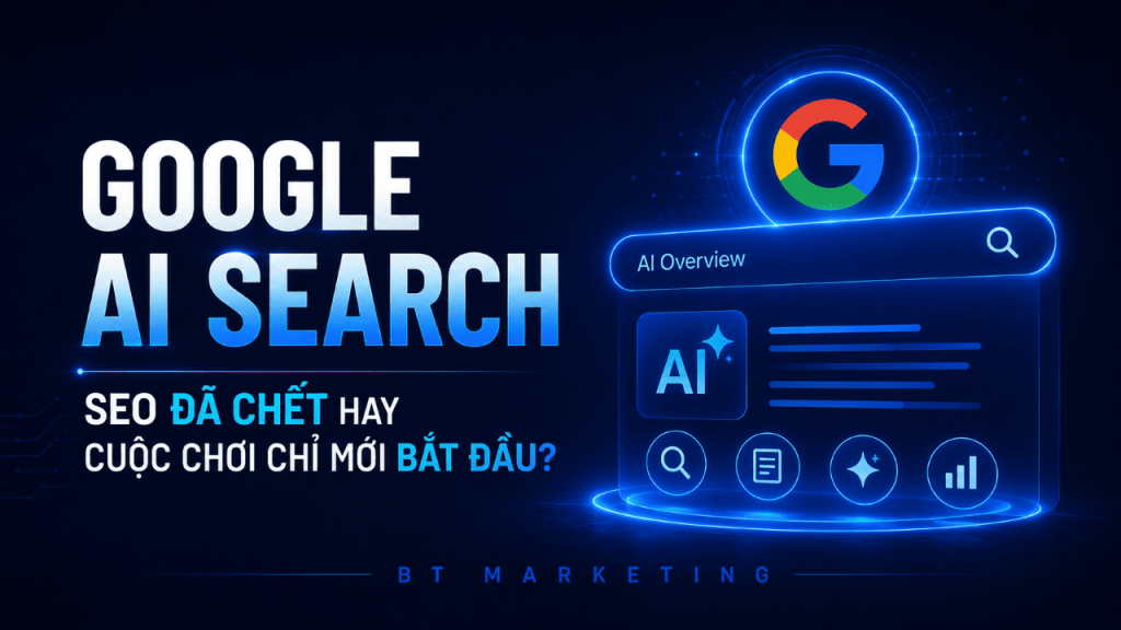 Google AI Search - SEO Đã Chết Hay Cuộc Chơi Chỉ Mới Bắt Đầu