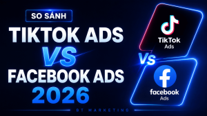 So Sánh TikTok Ads vs Facebook Ads