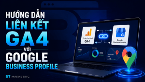 Hướng Dẫn Liên Kết GA4 Với Google Business Profile