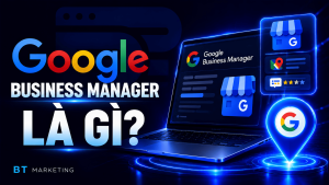 Google Business Manager Là Gì