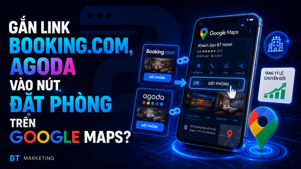 Có Thể Gắn Link Booking.com, Agoda Vào Nút Đặt Phòng Trên Google Maps Không? 1 Có Thể Gắn Link Booking.com, Agoda Vào Nút Đặt Phòng Trên Google Maps Không